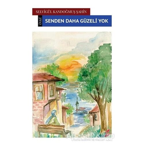 Senden Daha Güzeli Yok - Selvigül Kandoğmuş Şahin - Okur Kitaplığı