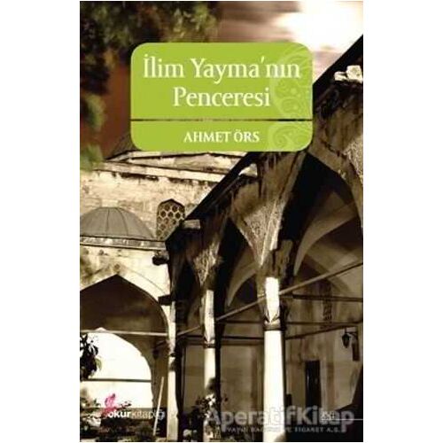 İlim Yayma’nın Penceresi - Ahmet Örs - Okur Kitaplığı