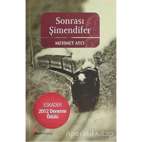 Sonrası Şimendifer - Mehmet Aycı - Okur Kitaplığı