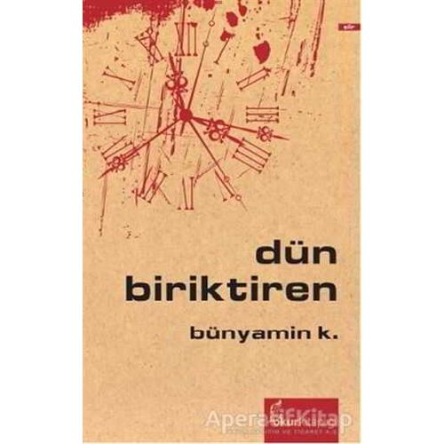 Dün Biriktiren - Bünyamin K. - Okur Kitaplığı