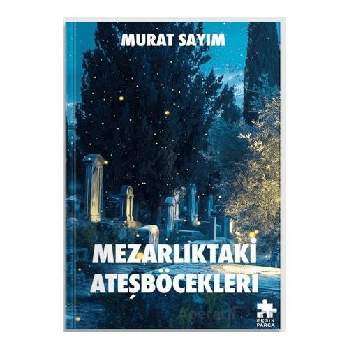 Mezarlıktaki Ateşböcekleri - Murat Sayım - Eksik Parça Yayınları