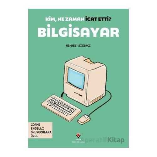 Kim, Ne Zaman İcat Etti? Bilgisayar - Mehmet Sığırcı - TÜBİTAK Yayınları