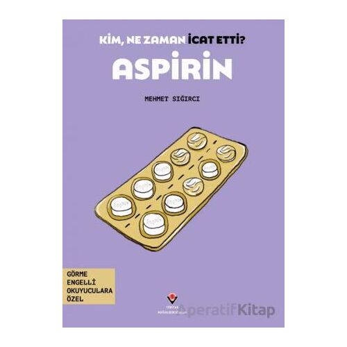 Kim, Ne Zaman İcat Etti? Aspirin - Mehmet Sığırcı - TÜBİTAK Yayınları