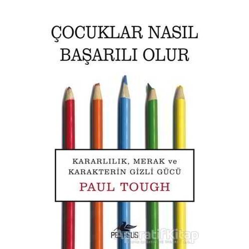 Çocuklar Nasıl Başarılı Olur - Paul Tough - Pegasus Yayınları