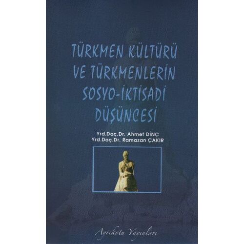 Türkmen Kültürü ve Türkmenlerin Sosyo-İktisadi Düşüncesi Ayrıkotu Yayınevi