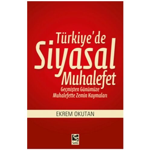 Türkiyede Siyasal Muhalefet - Ekrem Okutan - Selis Kitaplar