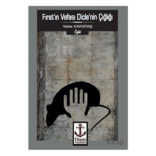 Fırat ın Vefası Dicle nin Çığlığı - Yelda Karataş - Titanic Yayınları