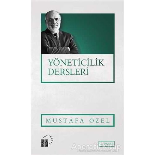 Yöneticilik Dersleri - Mustafa Özel - Küre Yayınları