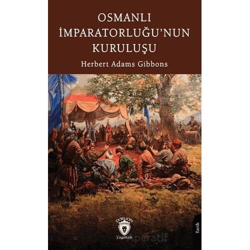 Osmanlı İmparatorluğu’nun Kuruluşu - Herbert Adams Gibbons - Dorlion Yayınları