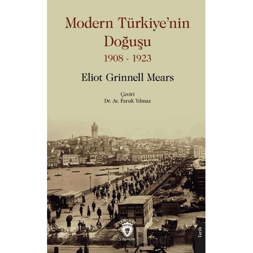 Modern Türkiye’nin Doğuşu 1908 - 1923 - Eliot Grinnell Mears - Dorlion Yayınları