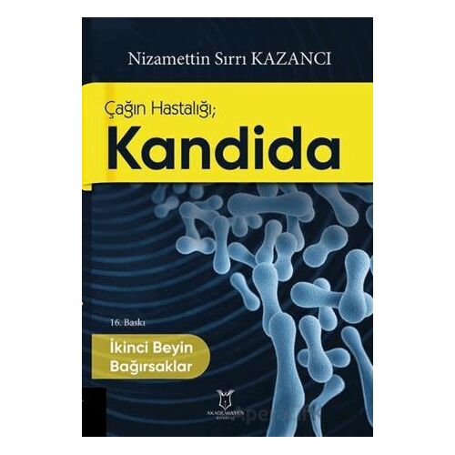 Çağın Hastalığı; Kandida İkinci Beyin Bağırsaklar - Nizamettin Sırrı Kazancı - Akademisyen Kitabevi