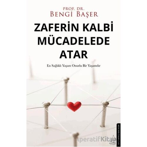 Zaferin Kalbi Mücadelede Atar - Bengi Başer - Destek Yayınları