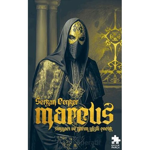 Marcus: Simyacı ve Yarım Yüzlü Çocuk - Serkan Cenker - Eksik Parça Yayınları