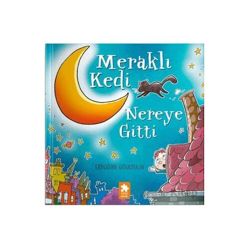 Meraklı Kedi Nereye Gitti - Erdoğan Oğultekin - Eksik Parça Yayınları