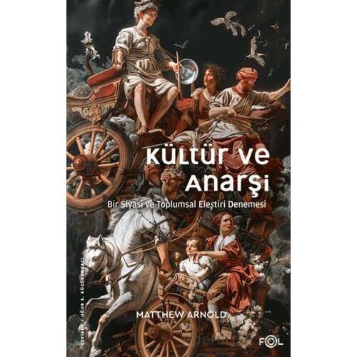 Kültür ve Anarşi - Bir Siyasi ve Toplumsal Eleştiri Denemesi - Matthew Arnold - Fol Kitap