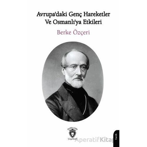 Avrupadaki Genç Hareketler ve Osmanlıya Etkileri - Berke Özçeri - Dorlion Yayınları