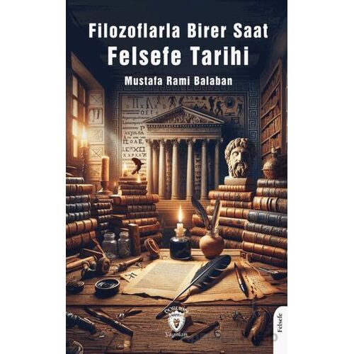 Filozoflarla Birer Saat Felsefe Tarihi - Mustafa Rahmi Balaban - Dorlion Yayınları