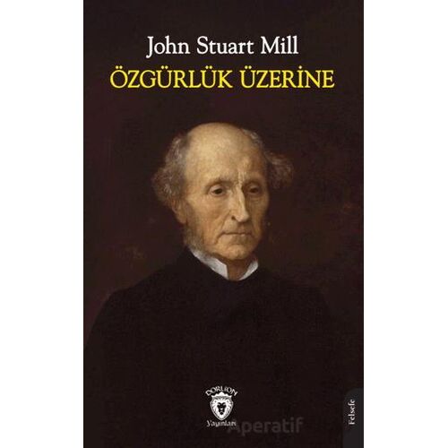 Özgürlük Üzerine - John Stuart Mill - Dorlion Yayınları