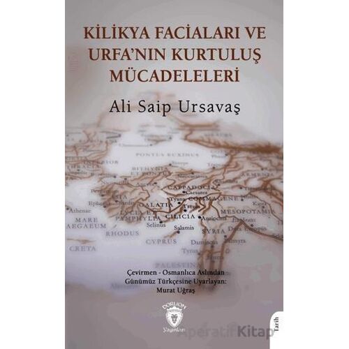 Kilikya Faciaları ve Urfa’nın Kurtuluş Mücadeleleri - Ali Saip Ursavaş - Dorlion Yayınları