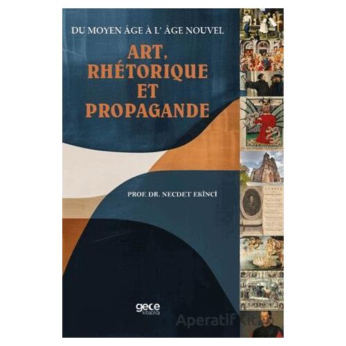 Du Moyen Age A L’ Age Nouve Art, Rhetorıque Et Propagande - Necdet Ekinci - Gece Kitaplığı