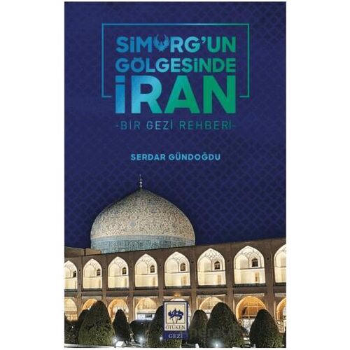 Simurgun Gölgesinde İran - Serdar Gündoğdu - Ötüken Neşriyat