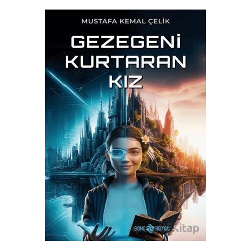 Gezegeni Kurtaran Kız - Mustafa Kemal Çelik - Genç Hayat