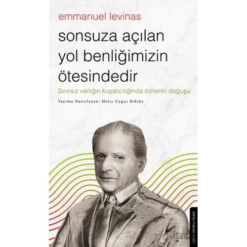 Sonsuza Açılan Yol Benliğimizin Ötesindedir - Emmanuel Levinas - Destek Yayınları