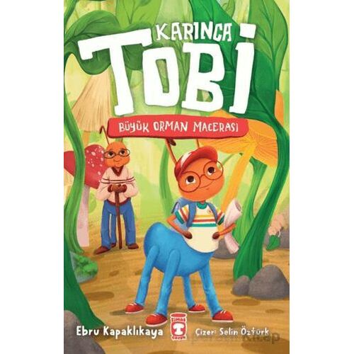 Karınca Tobi - Büyük Orman Macerası - Ebru Kapaklıkaya - Timaş Çocuk