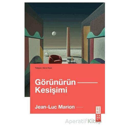 Görünürün Kesişimi - Jean-Luc Marion - Ketebe Yayınları