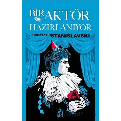 Bir Aktör Hazırlanıyor - Konstantin Stanislavski - Ren Kitap
