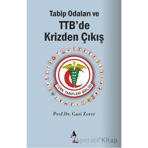 Tabip Odaları ve TTB’de Krizden Çıkış - Gazi Zorer - A7 Kitap
