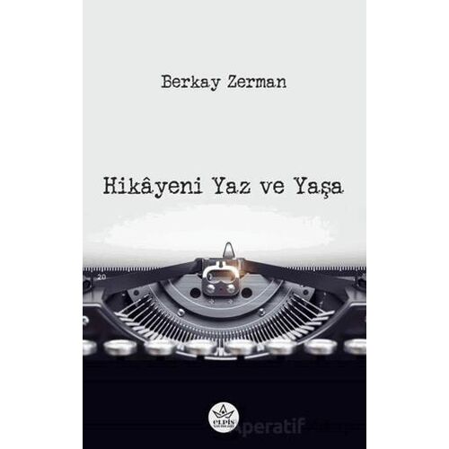 Hikâyeni Yaz ve Yaşa - Berkay Zerman - Elpis Yayınları