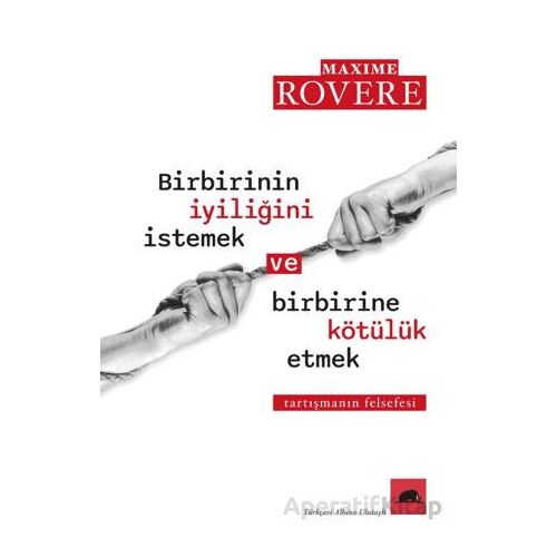 Birbirinin İyiliğini İstemek ve Birbirine Kötülük Etmek - Maxim Rovere - Kolektif Kitap