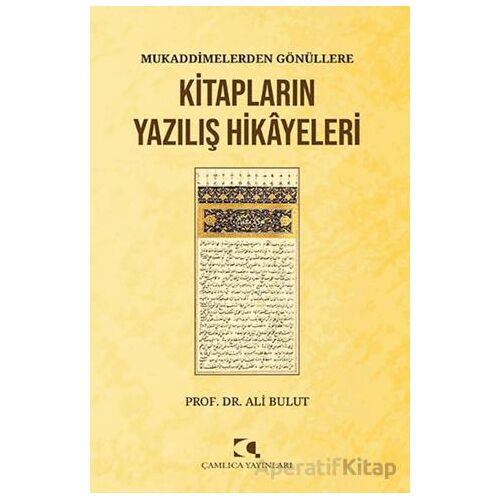 Mukaddimelerden Gönu¨llere/Kitapların Yazılış Hikayeleri - Kolektif - Çamlıca Yayınları
