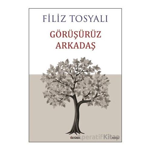Görüşürüz Arkadaş - Filiz Tosyalı - Özyürek Yayınları