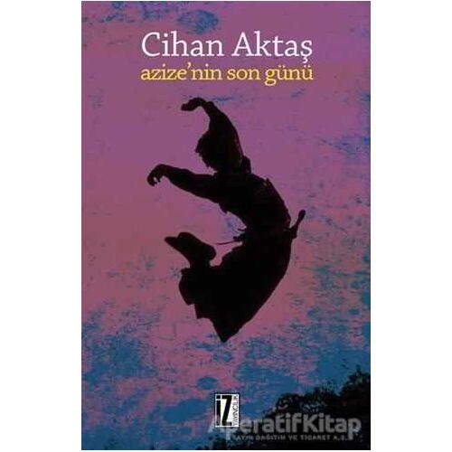 Azizenin Son Günü - Cihan Aktaş - İz Yayıncılık