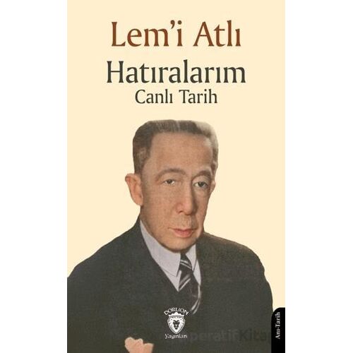 Hatıralarım Canlı Tarih - Lem’i Atlı - Dorlion Yayınları