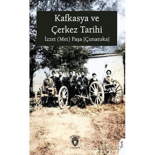 Kafkasya ve Çerkez Tarihi - İzzet (Met) Paşa [Çunatuka] - Dorlion Yayınları