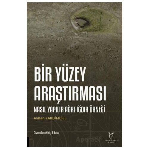 Bir Yüzey Araştırması Nasıl Yapılır Ağrı-Iğdır Örneği - Ayhan Yardimciel - Akademisyen Kitabevi