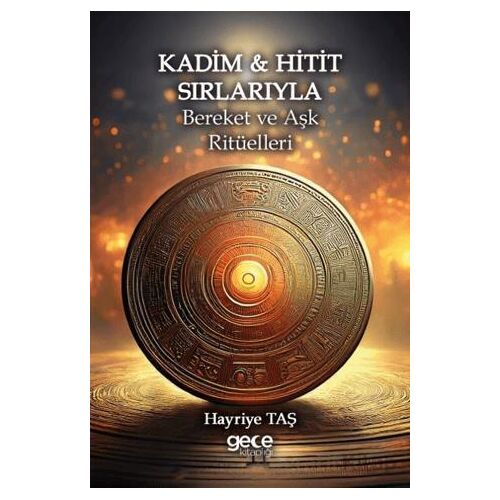 Kadim & Hitit Sırlarıyla Bereket ve Aşk Ritüelleri - Hayriye Taş - Gece Kitaplığı