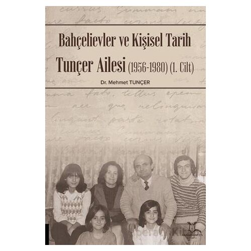 Bahçelievler ve Kişisel Tarih Tunçer Ailesi (1956-1980) -Cilt I