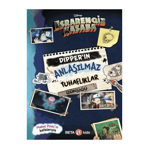 Disney Esrarengiz Kasaba - Dipper’ın Anlaşılmaz Tuhaflıklar Günlüğü - Kolektif - Beta Kids