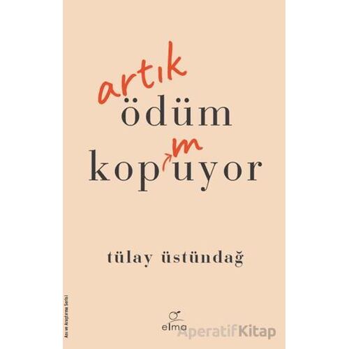 Artık Ödüm Kopmuyor - Tülay Üstündağ - ELMA Yayınevi