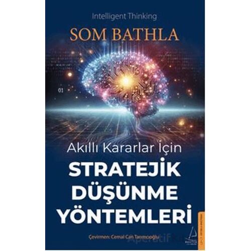 Akıllı Kararlar İçin Stratejik Düşünme Yöntemleri - Som Bathla - Destek Yayınları