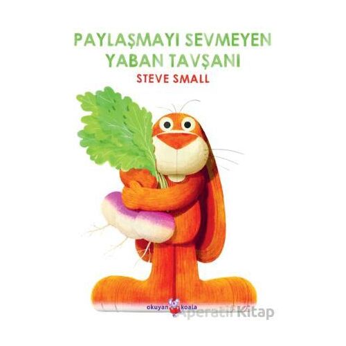 Paylaşmayı Sevmeyen Yaban Tavşanı - Steve Small - Okuyan Koala