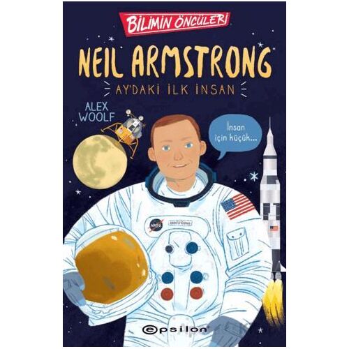 Bilimin Öncüleri: Neil Armstrong Aydaki İlk İnsan - Alex Woolf - Epsilon Yayınevi