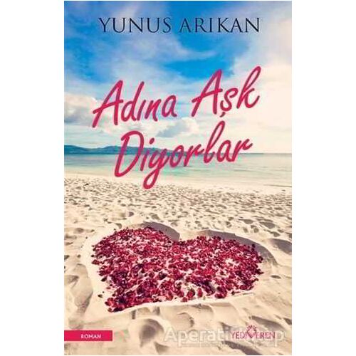 Adına Aşk Diyorlar - Yunus Arıkan -Yediveren Yayınları