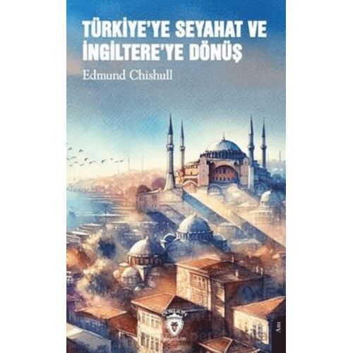 Türkiyeye Seyahat ve İngiltereye Dönüş - Edmund Chishull - Dorlion Yayınları