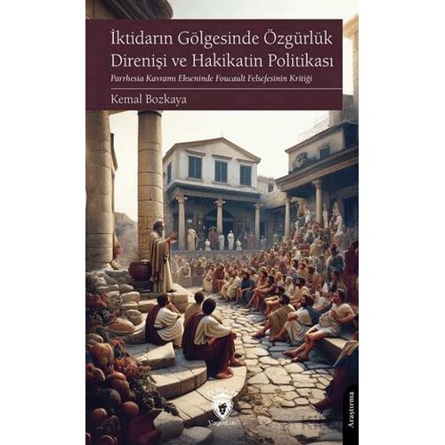 İktidarın Gölgesinde Özgürlük Direnişi ve Hakikatin Politikası - Kemal Bozkaya - Dorlion Yayınları