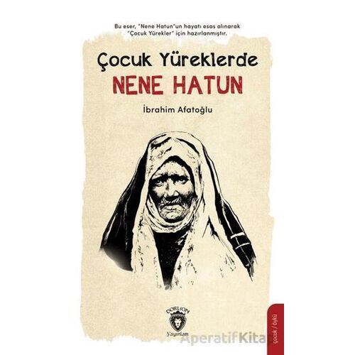 Çocuk Yüreklerde Nene Hatun - İbrahim Afatoğlu - Dorlion Yayınları